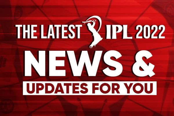 The Latest IPL 2022 News And Updates For You￼