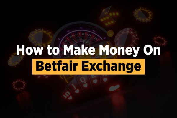 How to Make Money On Betfair Exchange?