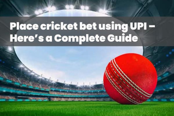 Place cricket bet using UPI – Here’s a Complete Guide | CBTF MyTube