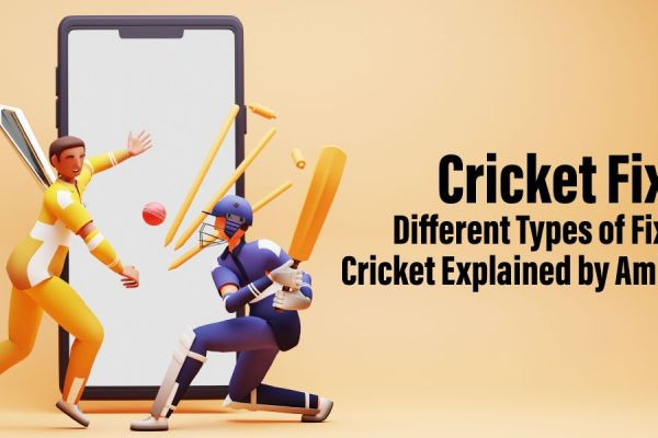 Cricket Fixing – Different Types of Fixing in Cricket Explained by Amit CBTF