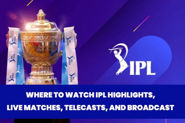 WHERE TO WATCH IPL HIGHLIGHTS, LIVE MATCHES, TELECASTS, AND BROADCAST | CBTF MyTube