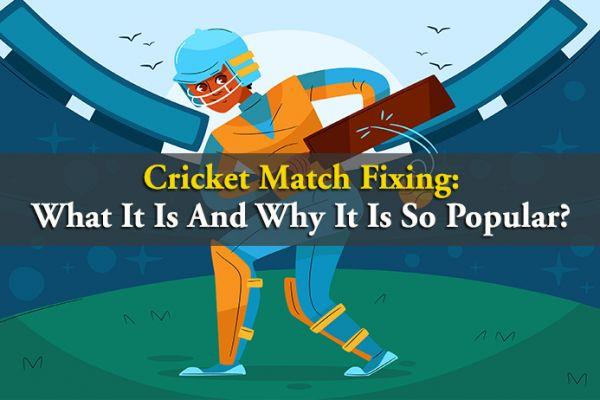 Cricket Match Fixing: What It Is And Why It Is So Popular? CBTF MyTube