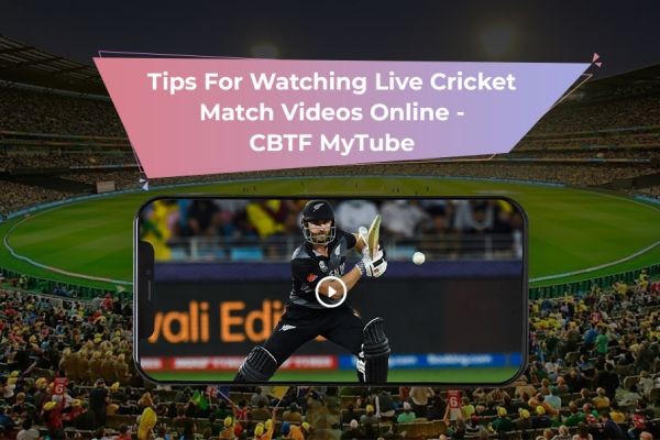 Tips For Watching Live Cricket Match Videos Online - CBTF MyTube