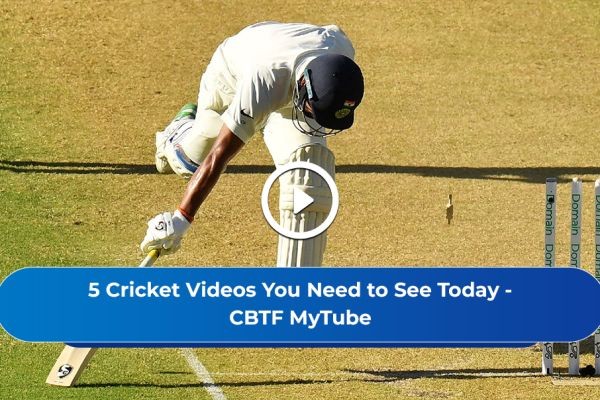 5 Cricket Videos You Need to See Today - CBTF MyTube