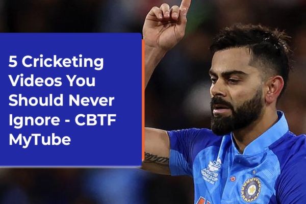 5 Cricketing Videos You Should Never Ignore | CBTF MyTube
