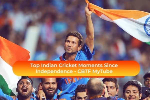 Top Indian Cricket Moments Since Independence | CBTF MyTube