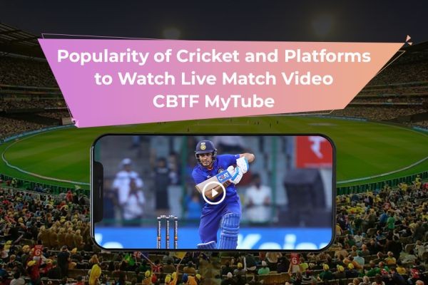 Popularity of Cricket and Platforms to Watch Live Match Video - CBTF MyTube