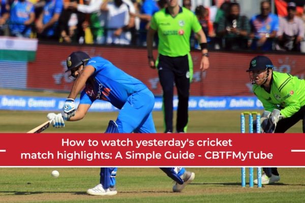 How to Watch Yesterday's Cricket Match Highlights: A Simple Guide - CBTFMyTube