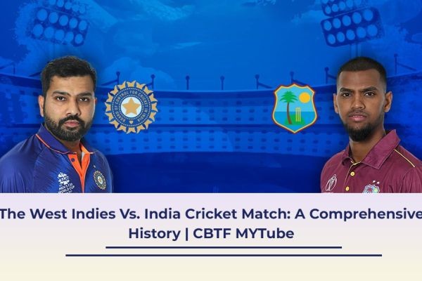 The West Indies Vs. India Cricket Match: A Comprehensive History | CBTF MYTube