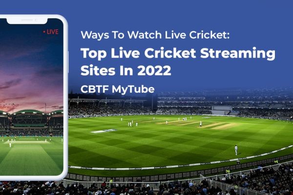 Ways To Watch Live Cricket: Top Live Cricket Streaming Sites In 2022 - CBTF MyTube